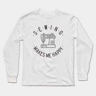 Sewing makes me happy! Long Sleeve T-Shirt